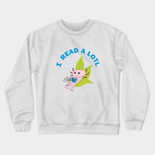 I READ A LOTL - axolotl Crewneck Sweatshirt